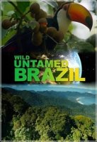 Дикая Бразилия (2014)/Wild Untamed Brazil
