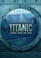 Титаник: истории из глубины/Titanic: Stories From the Deep