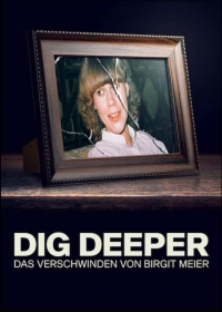 Докопаться до истины: Исчезновение Биргит Майер/Dig Deeper - Das Verschwinden von Birgit Meier