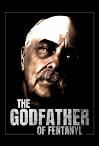 Крестный отец фентанила/The Godfather of Fentanyl